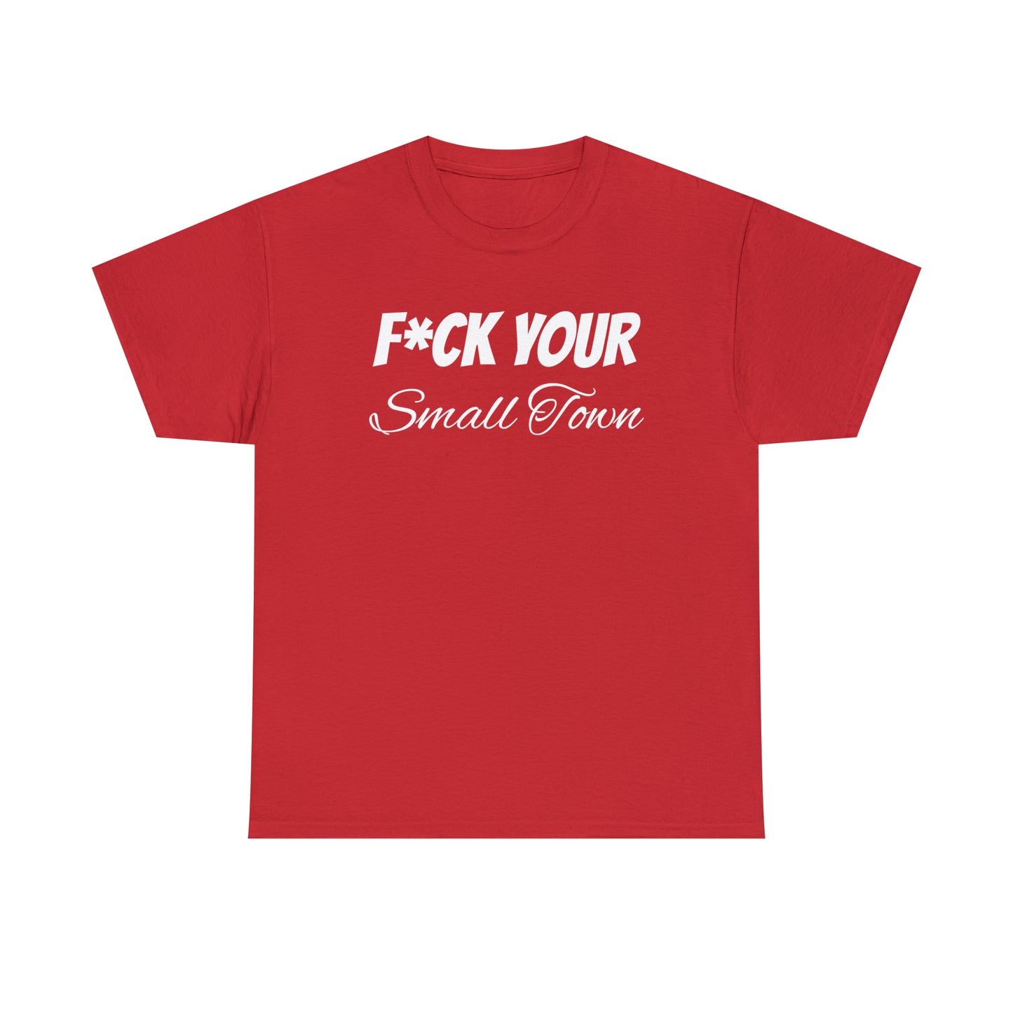 F*ck your small town Unisex Cotton Tee