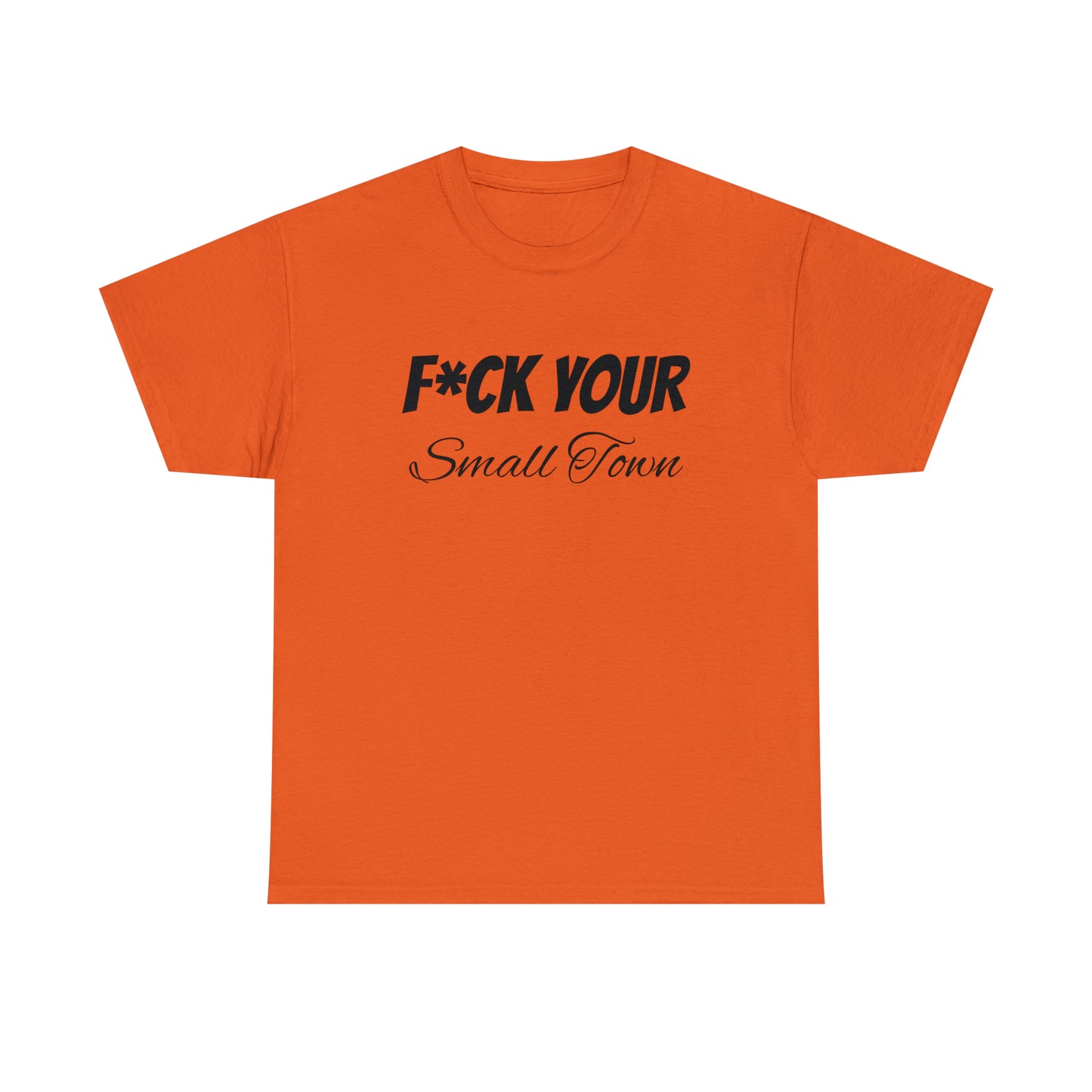 F*ck your small town Unisex Cotton Tee