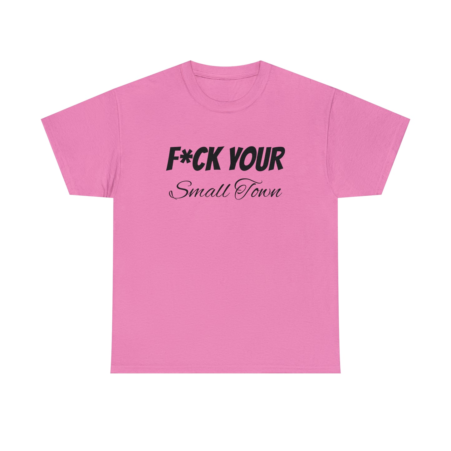 F*ck your small town Unisex Cotton Tee