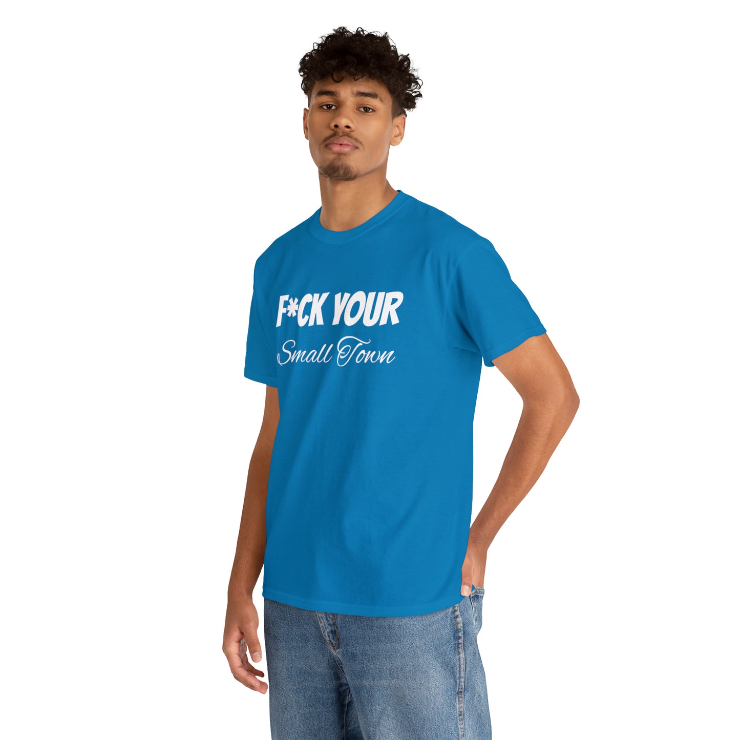 F*ck your small town Unisex Cotton Tee