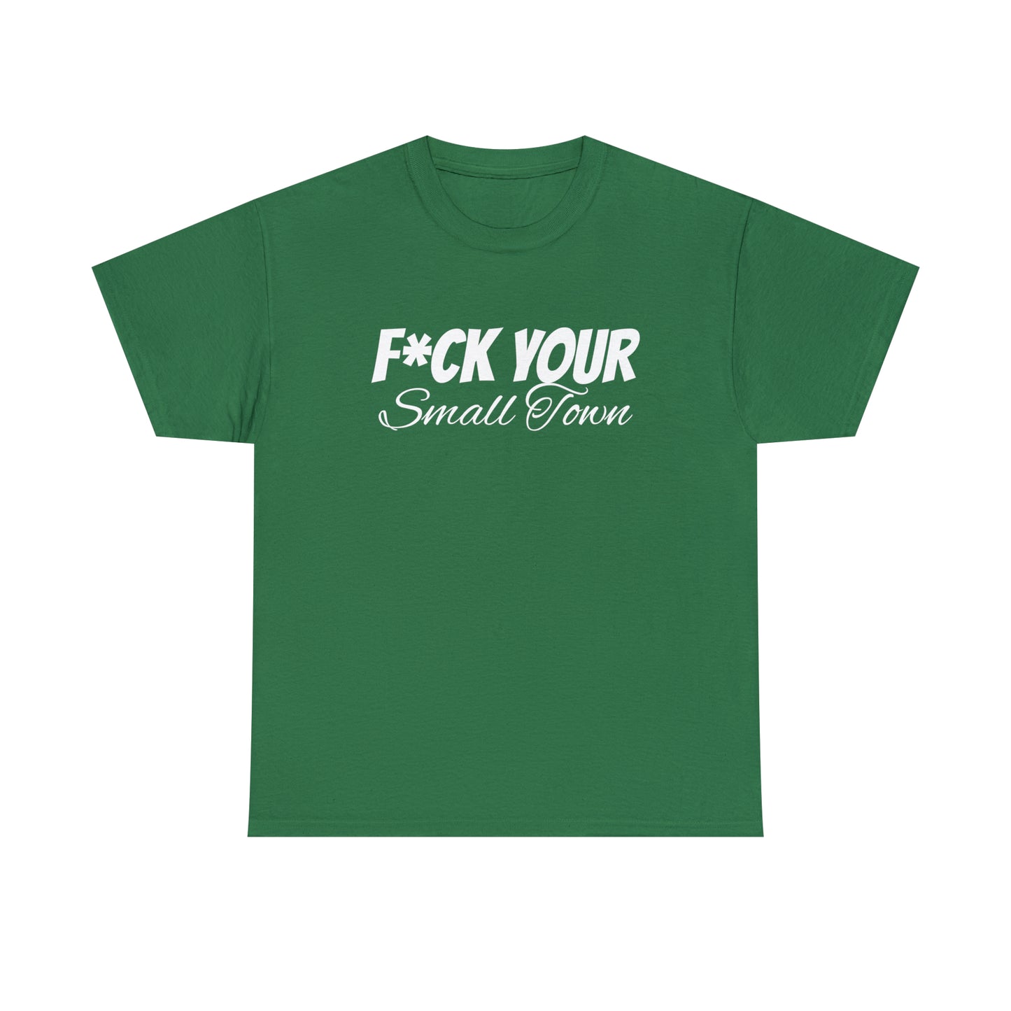 F*ck your small town Unisex Cotton Tee