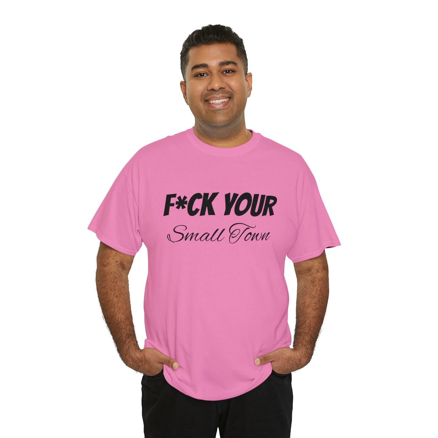 F*ck your small town Unisex Cotton Tee